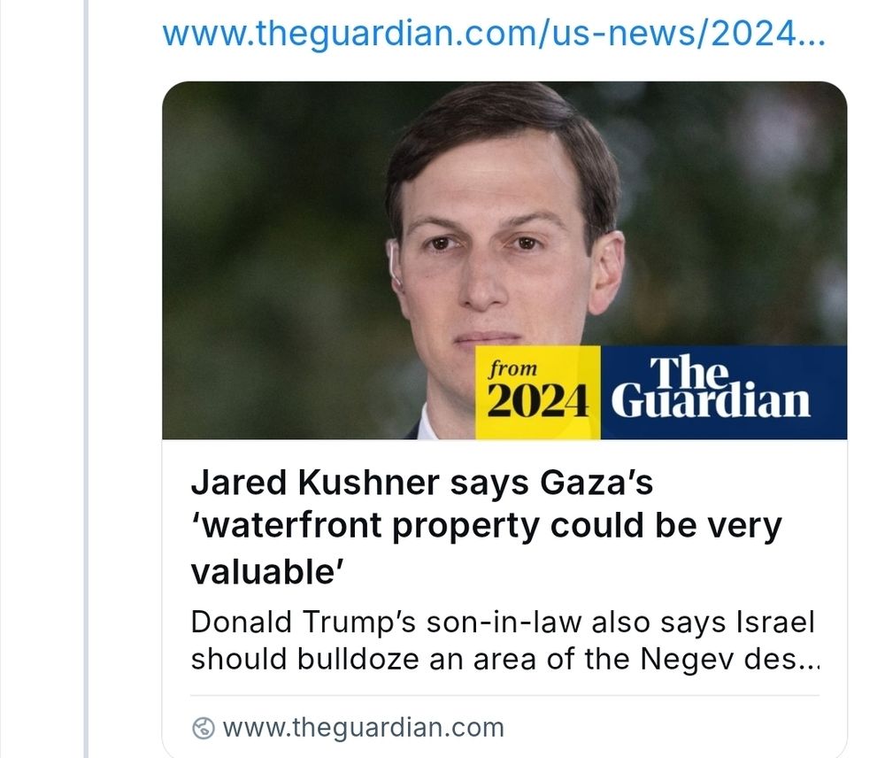www.theguardian.com/us-news/2024.. from 2024 The Guardian Jared Kushner says Gaza's 'waterfront property could be very valuable' Donald Trump's son-in-law also says Israel should bulldoze an area of the Negev des... ⦾www.theguardian.com