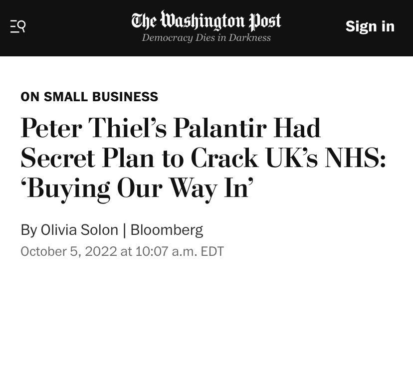 The Washington Post DemocracyDiesinDarkness

Peter Thiel's Palantir Had Secret Plan to Crack UK's NHS: 'Buying Our Way In'
By Olivia Solon Bloomberg October 5,2022at10:07a.m.EDT