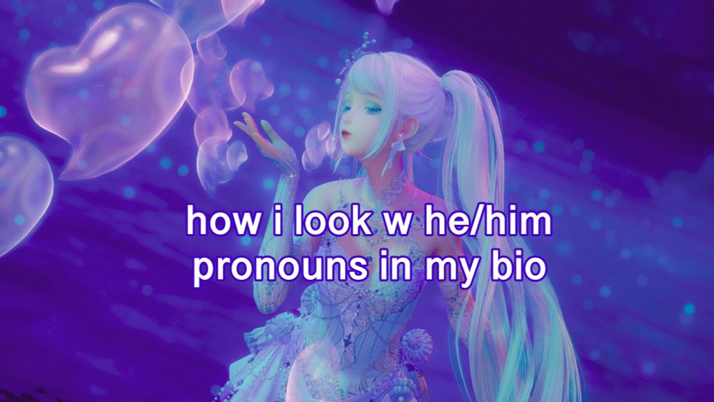 Screenshot from Infinity Nikki, with text overlayed saying “how I look w he/him pronouns in my bio”.
It’s a purple picture of a girl blowing heart shaped bubbles by a lake.