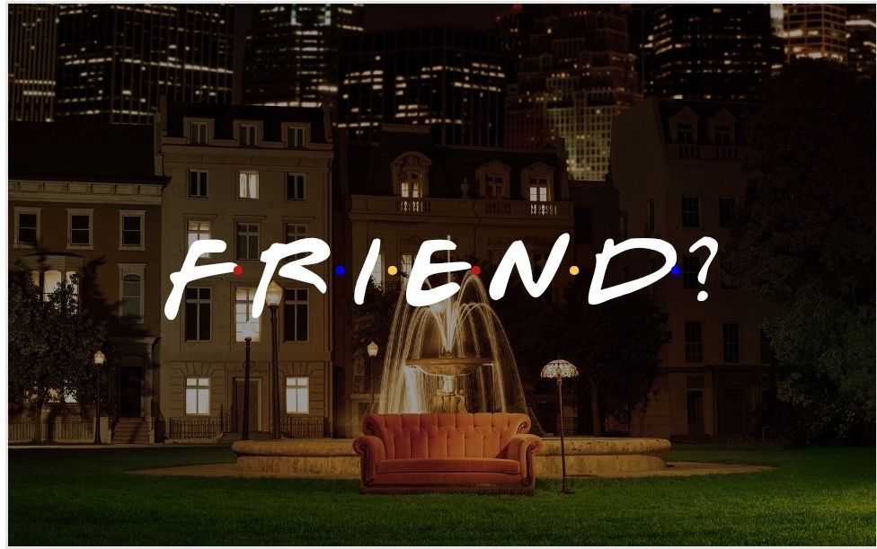 Friends logo but it says "Friend?"