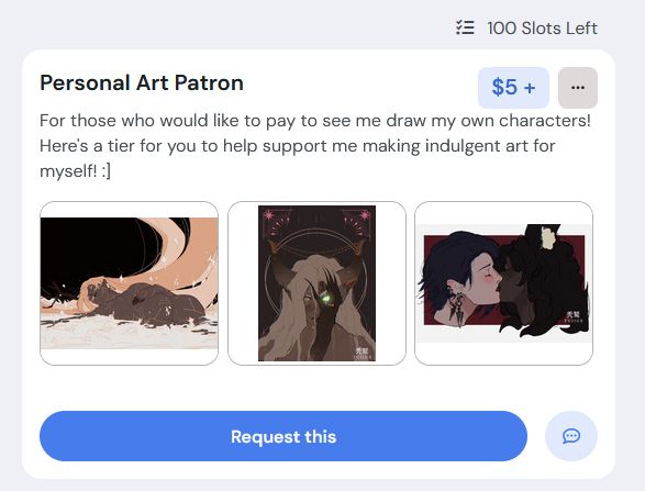 a screenshot on kofi that reads: 
personal art patron 
For those who would like to pay to see me draw my own characters! Here's a tier for you to help support me making indulgent art for myself! :] 