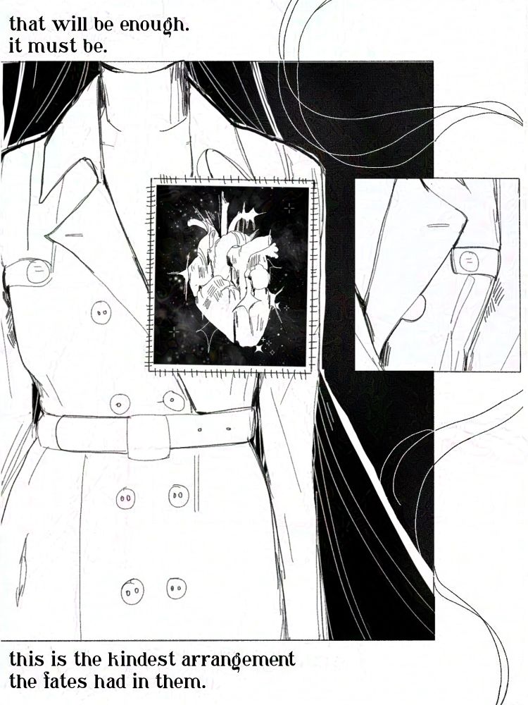 A torso of the black haired woman with her chest cut out like a quilt square. It is sewn with a heart with the very same starburst emitting from it with black thread. 
Text: “that will be enough. It must be. This is the kindest arrangement the fates had in them.” 