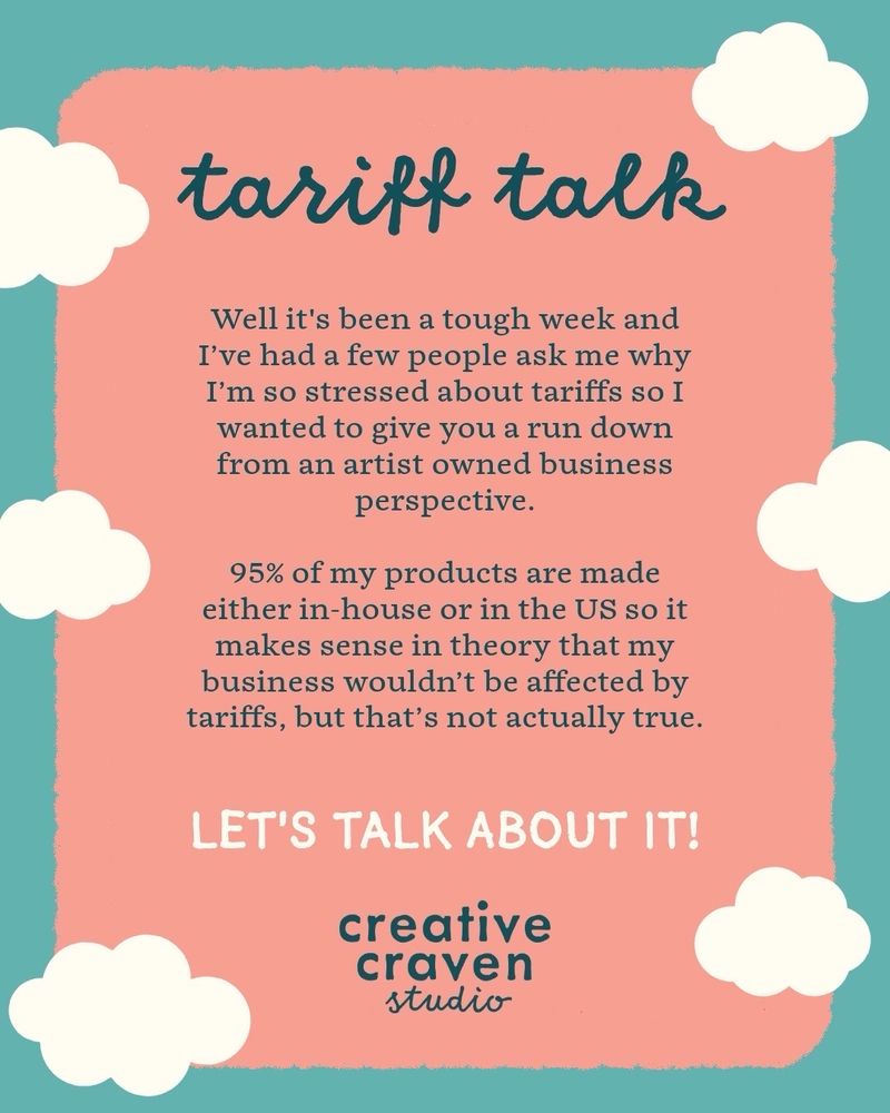 Tariff Talk:
I’ve had a few people ask me why I’m so stressed about tariffs so I wanted to give you a run down. 95% of my products are made either in-house or in the US so it makes sense in theory that my business wouldn’t be affected, but that’s not actually true let’s talk about it.