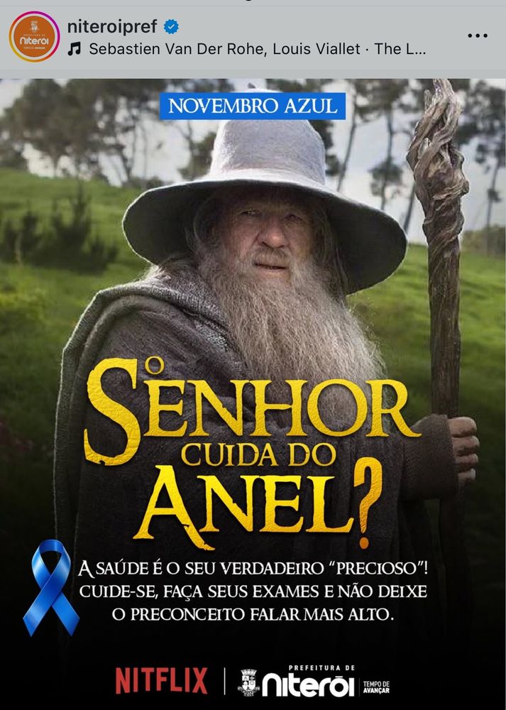 Print da campanha da Prefeitura de Niterói no Instagram pela conscientização do exame de próstata. A imagem mostra Gandalf, do filme “Senhor dos Anéis”, fazendo um trocadilho com o texto: “O Senhor cuida do Anel?”.
Abaixo, o laço azul e o texto: 
“A SAÚDE É O SEU VERDADEIRO "PRECIOSO"! CUIDE-SE, FAÇA SEUS EXAMES E NÃO DEIXE O PRECONCEITO FALAR MAIS ALTO”
Por fim, o logo NITFLIX, fazendo uma paródia com a Netflix, e o logo da Prefeitura de Niterói 