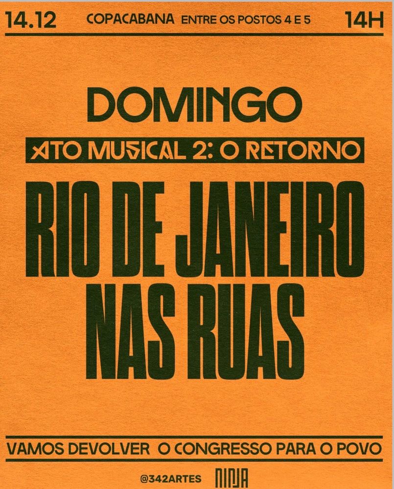 14.12
COPACABANA ENTRE OS POSTOS 4 E 5
14H
DOMINGO
ATO MUSICAL 2: O RETORNO
RIO DE JANEIRO NAS RUAS
VAMOS DEVOLVER O CONGRESSO PARA O POVO