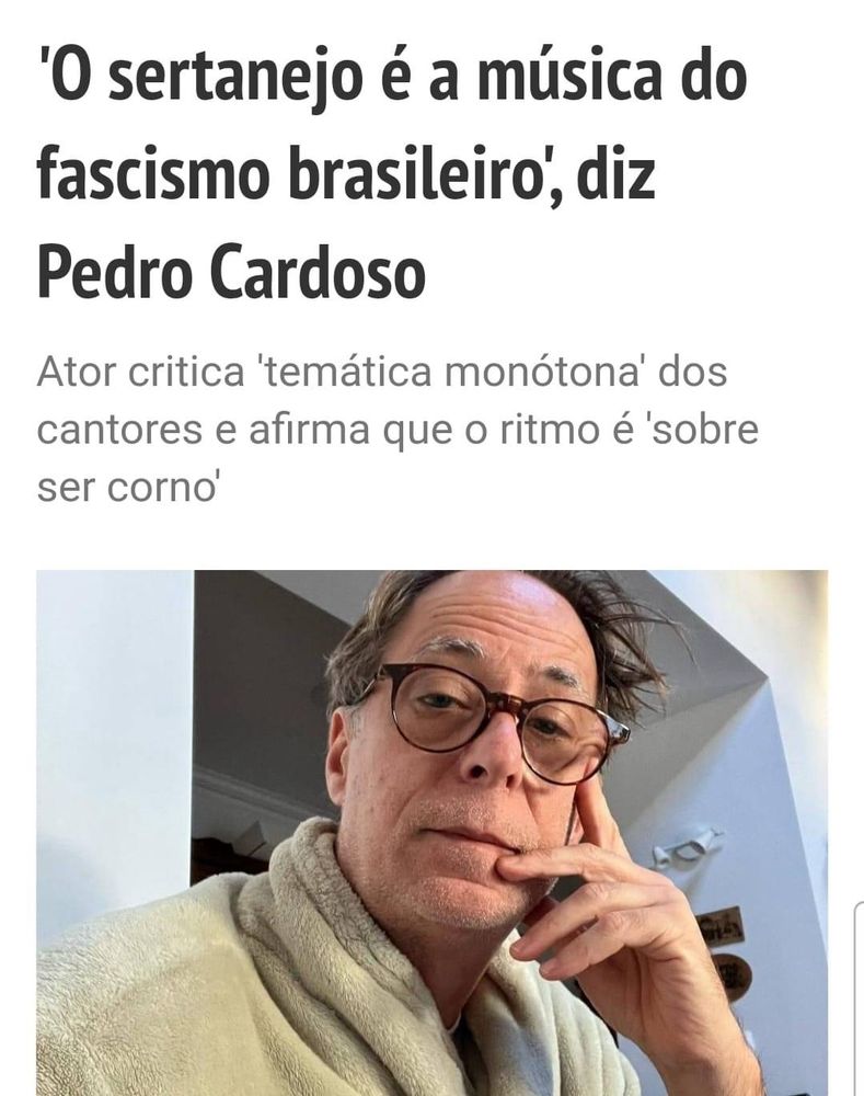 'O sertanejo é a música do fascismo brasileiro', diz
Pedro Cardoso
Ator critica 'temática monótona' dos cantores e afirma que o ritmo é 'sobre ser corno'