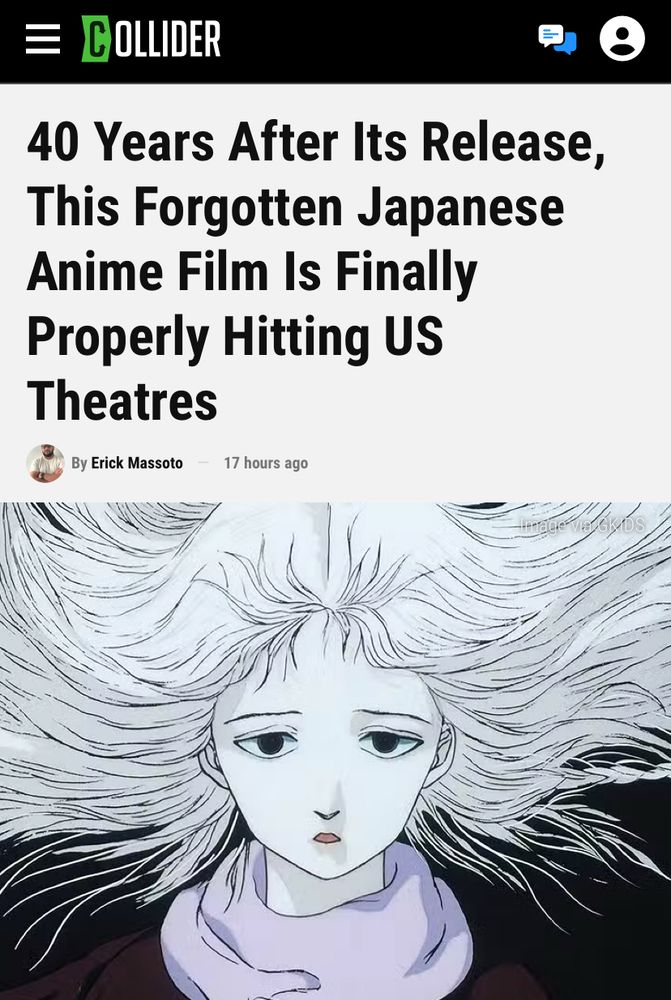 Screenshot of an article from Collider abou Angel’s Egg, directed by Mamoru Oshii
“40 Years After Its Release, This Forgotten Japanese Anime Film Is Finally Properly Hitting US Theatres”
By Erick Massoto
17 hours ago
The image is of the girl from the film looking at the camera, with her hair blown back. 