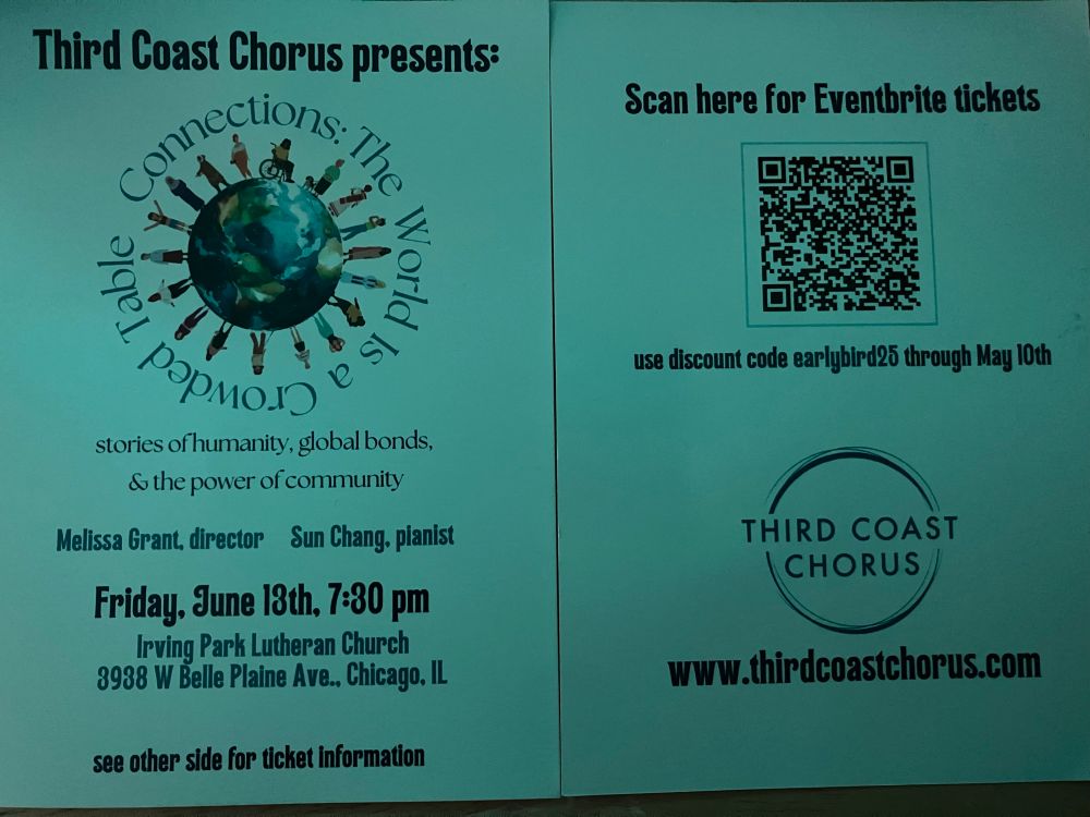 Third Coast Chorus Connections: The World is a Crowded Table concert flyer for tomorrow June 13 2025 at 7:30pm Irving Park Lutheran Church 3938 W Belle Plaine Chicago, IL. Tickets available on Eventbrite. 

thirdcoastchorus.com