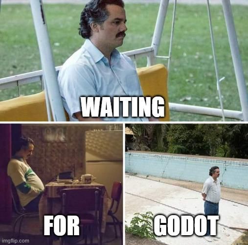 The waiting meme with the text "Waiting for Godot"