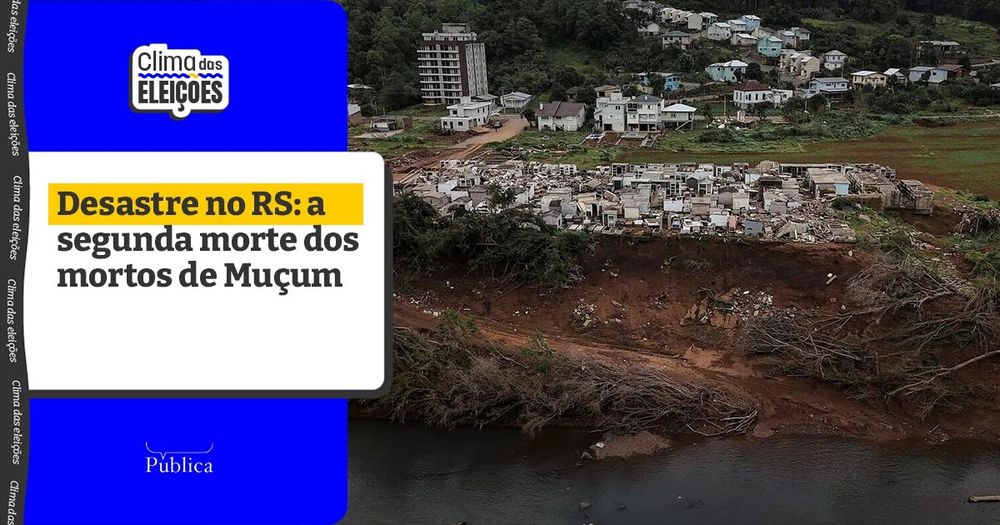 Desastre no RS: a segunda morte dos mortos de Muçum