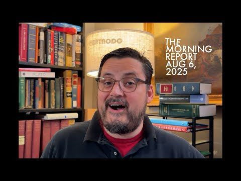 Wednesday Morning Report Aug, 6 2025