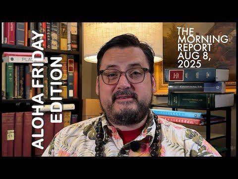 Aloha Friday Morning Report Aug 8, 2025