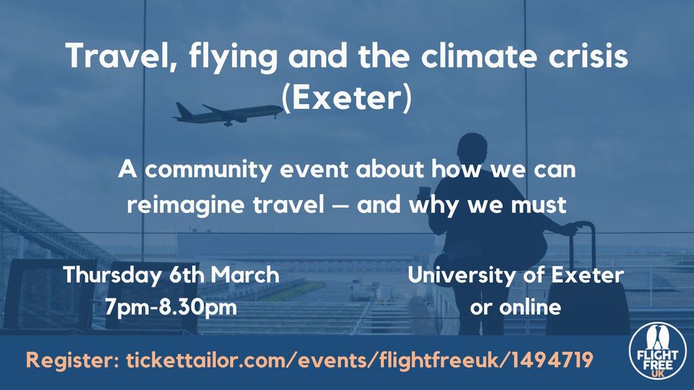 Image shows a person in an airport watching a plane take off. Text says, Travel, flying and the climate crisis (Exeter). A community event about how we can reimagine travel, and why we must, Thursday 6th March 7pm-8.30pm, University of Exeter or online