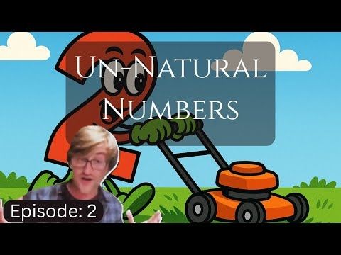 Un-Natural Numbers: Episode 2