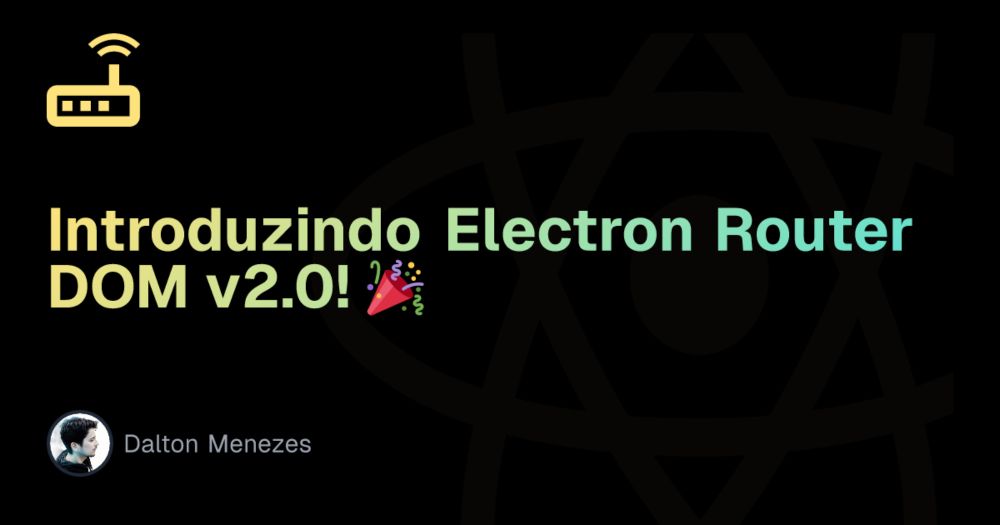 Introduzindo Electron Router DOM v2.0! 🎉