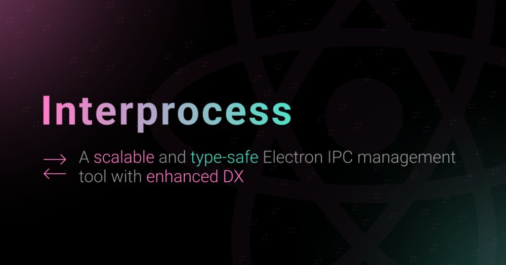 interprocess - A scalable and type-safe Electron IPC management tool with enhanced DX