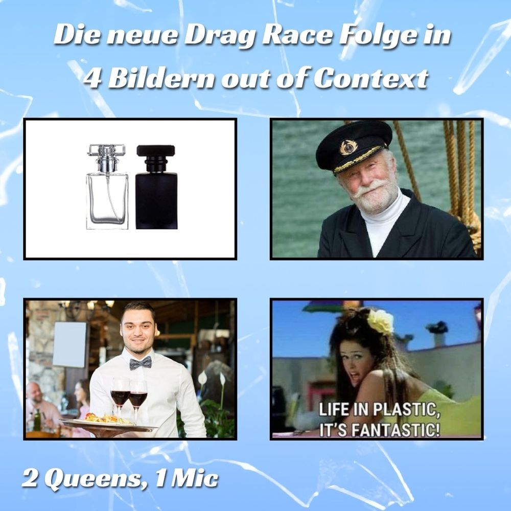 Die neue Drag Race Folge in 4 Bildern out of Context

Bild 1: zwei parfum flacons einer weiß, einer schwarz

Bild 2: Käpt'n Iglo

Bild 3: ein Kellner, der essen serviert

Bild 4: life in plastic it's fantastic aus Aquas Barbie Girl song