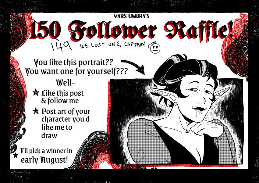 Mars Umbra's 150 Follower Art Raffle! Rules are: Like this post & follow me, post art of of your character that's you'd like me to draw. I'll pick a winner in early August!