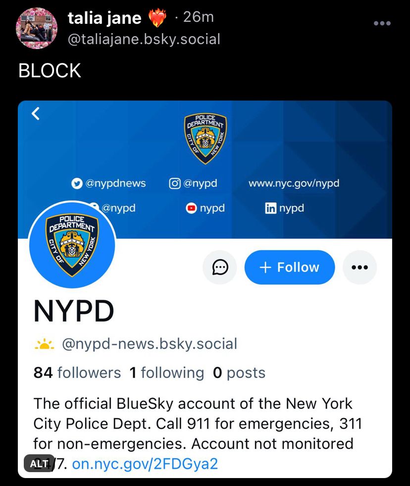 Screenshot of a bsky post from @taliajane. Text is “BLOCK” in all caps. Picture attached of the NYPD’s new bsky profile
