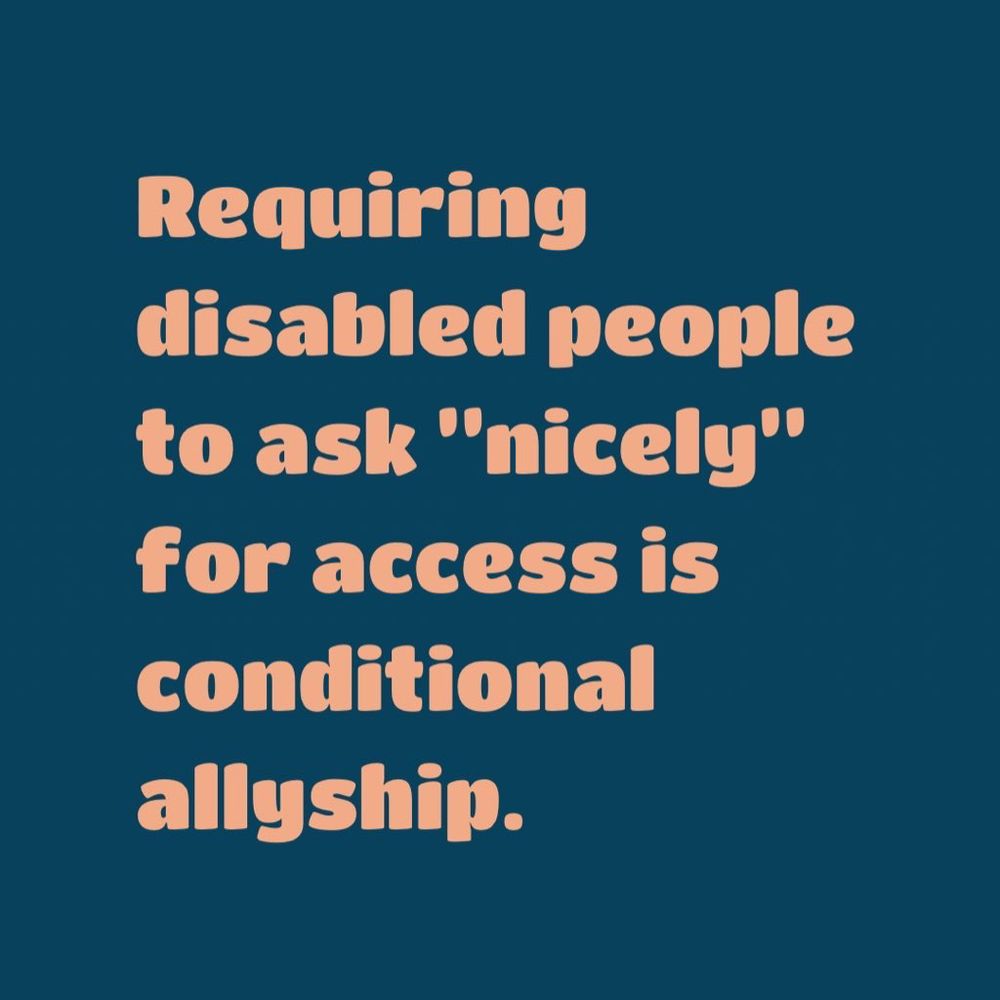 Requiring disabled people to ask ”nicely” for access is conditional allyship.