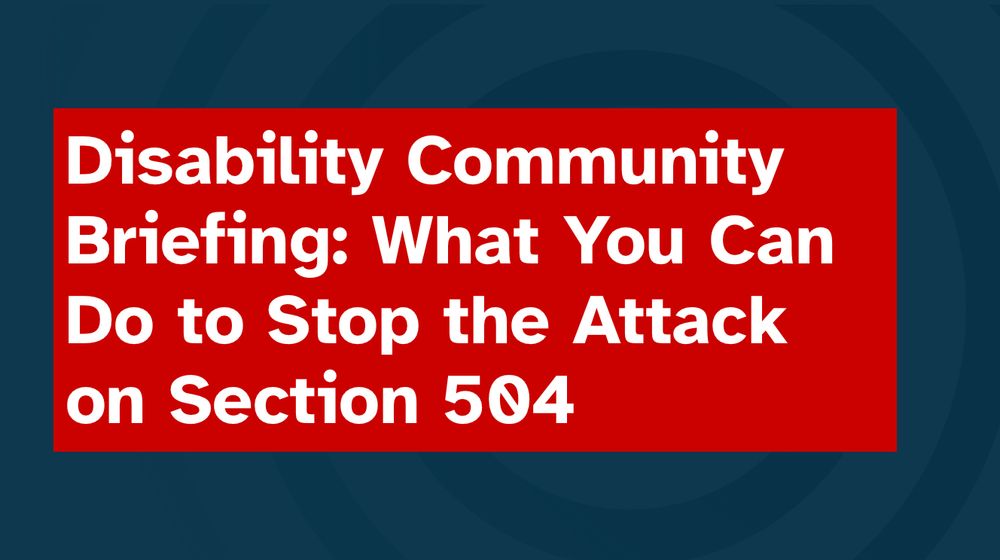 Disability Community Briefing: What You Can Do to Stop the Attack on Section 504