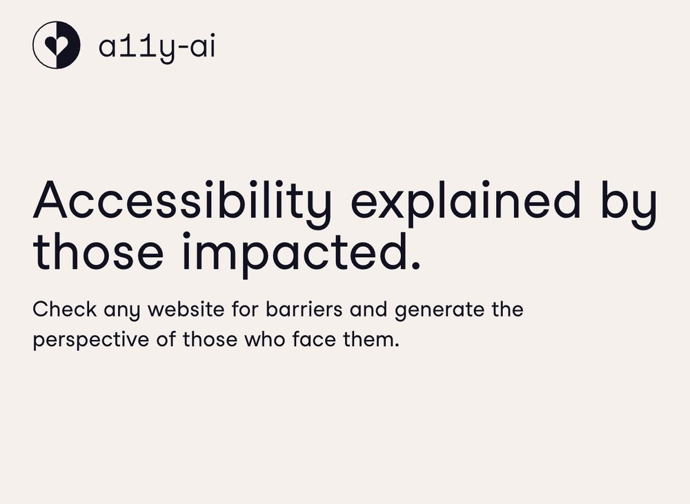 a11y-ai

Accessibility explained by those impacted.

Check any website for barriers and generate the perspective of those who face them.
