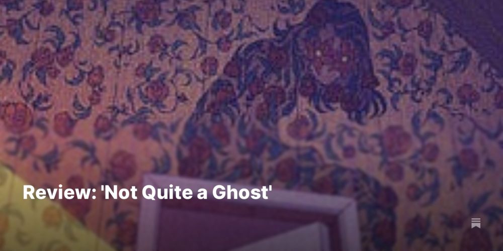 Review: 'Not Quite a Ghost'