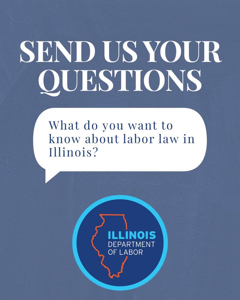conversation bubble in the middle of the panel that reads: What do you want to know about labor law in Illinois? Text above reads Send us your questions. IDOL logo centered in the bottom of panel.