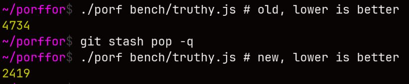 Screenshot of a terminal:

~/porffor$ ./porf bench/truthy.js # old, lower is better
4734
~/porffor$ git stash pop -q
~/porffor$ ./porf bench/truthy.js # new, lower is better
2419