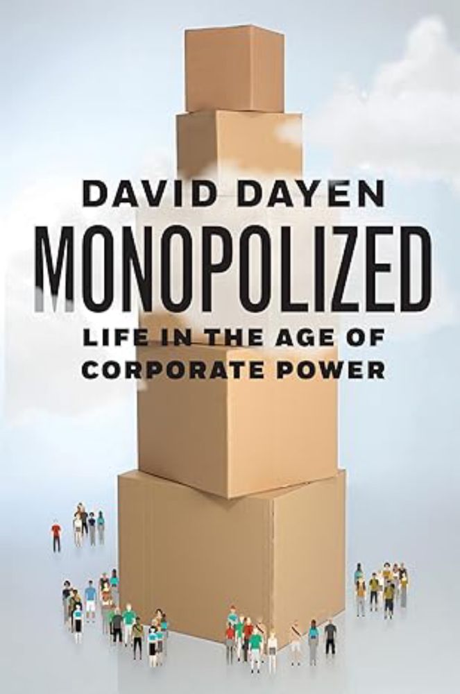 Monopolized: Life in the Age of Corporate Power: Dayen, David: 9781620975411: Amazon.com: Books