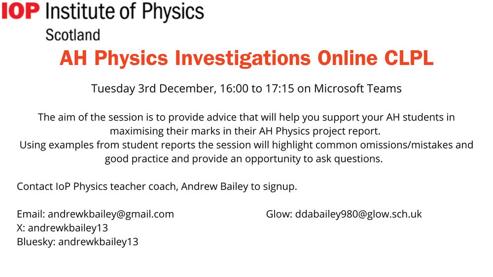 an online professional learning session on the AH Physics project reports for Tuesday 3rd December from 16:00 to 17:15.  

The aim of the session is to provide advice that will help you support your AH students in maximising their marks in their project report.  Using examples from student reports the session will highlight common omissions/mistakes and good practice.  The session will also provide an opportunity to ask questions.  

If you would like to attend this meeting please get in touch.  You can do this on this thread or can email me directly at andrewkbailey@gmail.com