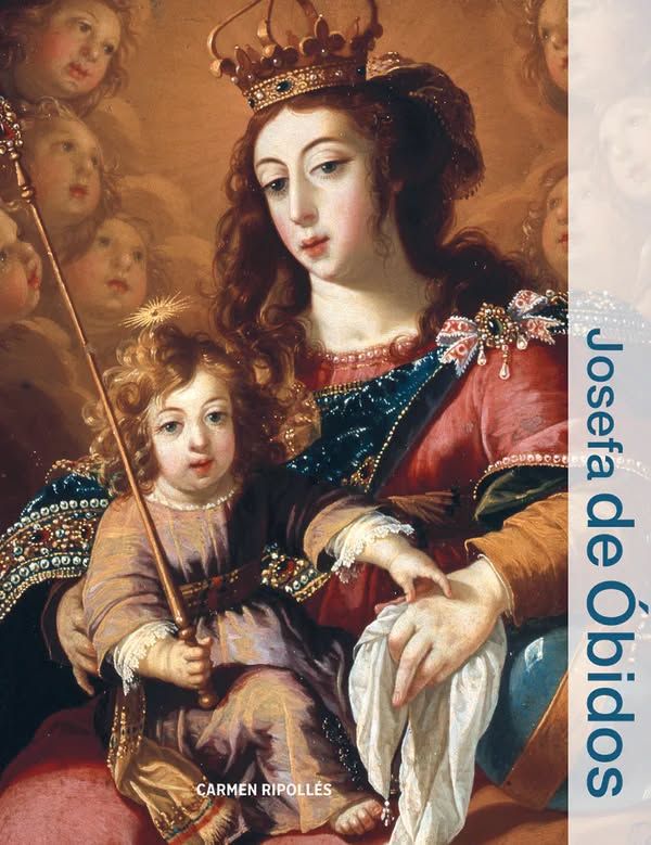 Cover of North American edition of Josefa de Obidos, on which is depicted a queenly looking Madonna and a curly-haired Child with a halo and scepter, with cherubs in the background. The book title is printed sideways down the right edge of the cover.
