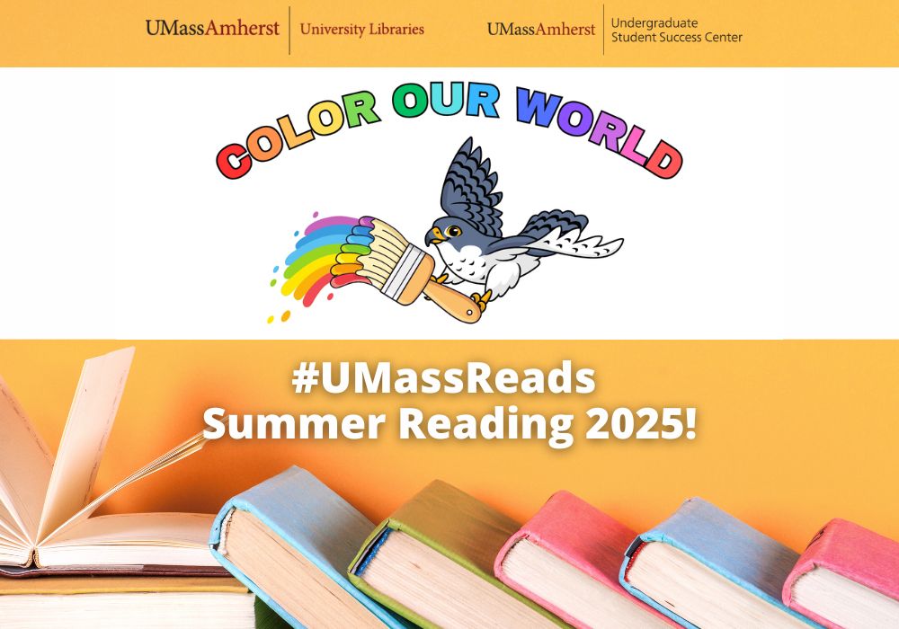 Illustration of peregrine falcon holding a paintbrush painting a rainbow. Below, colorful photo of books leaning against each other with gold background. Logos of UMass Amherst Libraries and UMass Amherst Undergraduate Student Success Center. Text: "Color Our World. #UMassReads 2025."