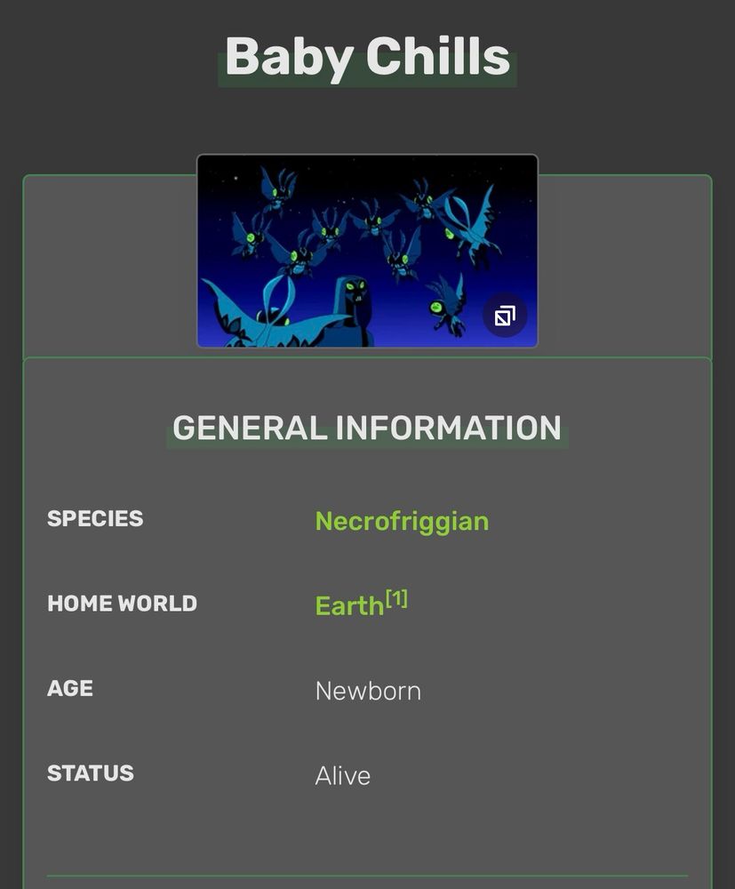 Baby Chills (Ben’s Alien Offspring)
GENERAL INFORMATION
SPECIES
Necrofriggian
HOME WORLD
Earth
AGE
Newborn
STATUS
Alive