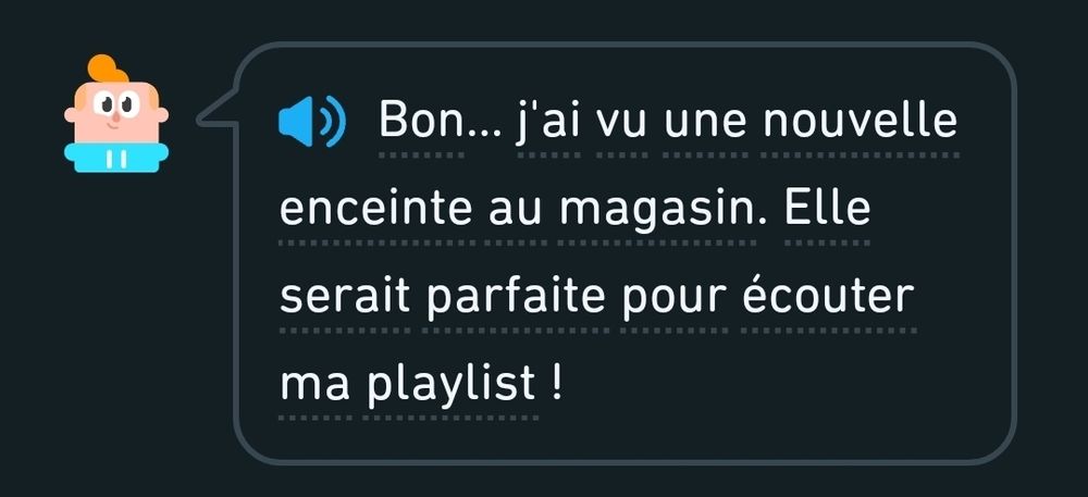 Screenshot from Duolingo french lesson that says "Bon...j'ai vu une nouvelle enceinte au magasin. Elle serait parfaite pour écoutér ma playlist."