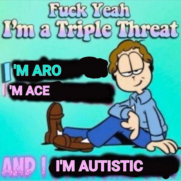 John Garfield in a blue void with the caption 
“Fuck Yeah I’m a Triple Threat,
“IM ARO,
“IM ACE,
“AND IM AUTISTIC”