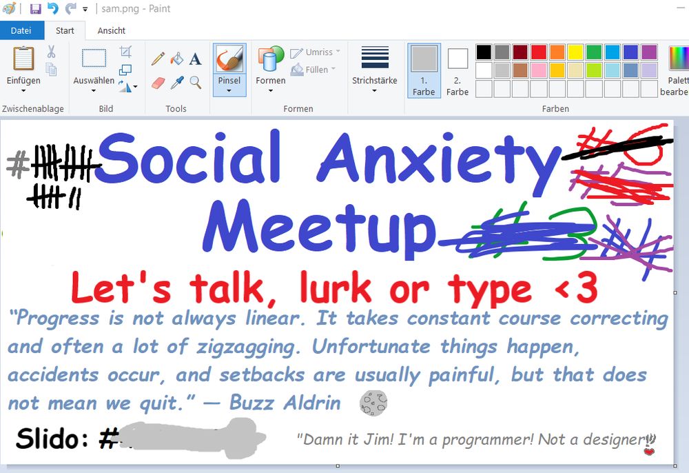 A MS Paint screenshot titled "Social Anxiety Meetup" with the text: "Let's talk, lurk or type <3" and a motivational quote by Buzz Aldrin: “Progress is not always linear. It takes constant course correcting and often a lot of zigzagging. Unfortunate things happen, accidents occur, and setbacks are usually painful, but that does not mean we quit.” Below is a Slido redacted event code  and a humorous quote: "Damn it Jim! I'm a programmer! Not a designer!".