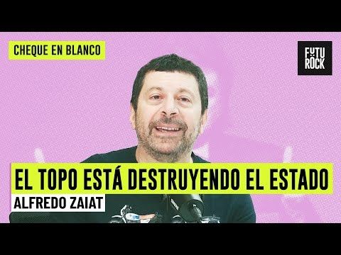 EL TOPO ESTÁ DESTRUYENDO EL ESTADO | A CONTRAMANO con ALFREDO ZAIAT en CHEQUE EN BLANCO