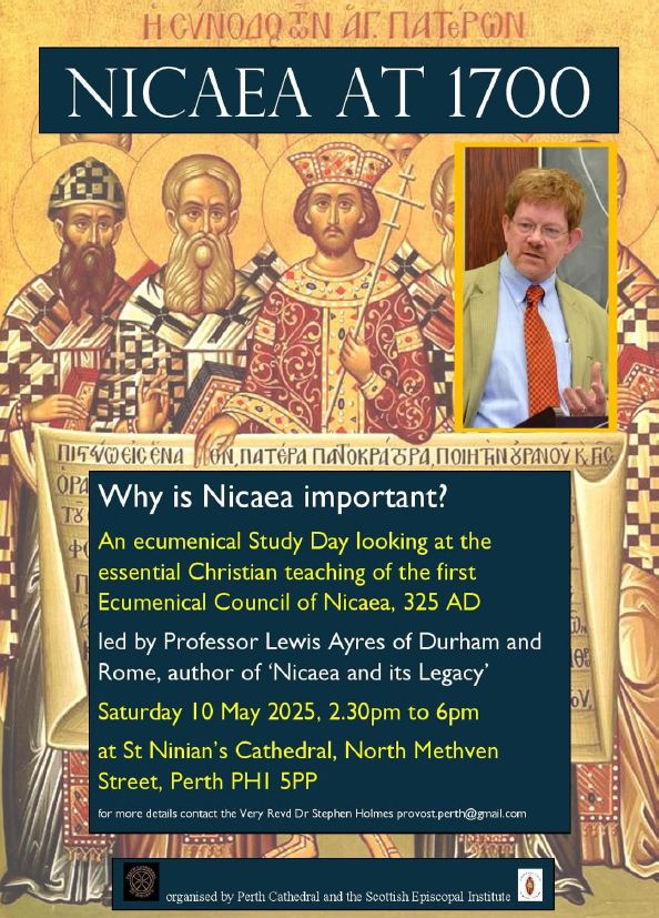 A promotional poster titled "Nicaea at 1700" with an image of an ancient Christian icon depicting early Church fathers. To the right is a photo of a man giving a lecture, identified in the text as Professor Lewis Ayres. Below, the text reads:
"Why is Nicaea important?
An ecumenical Study Day looking at the essential Christian teaching of the first Ecumenical Council of Nicaea, 325 AD, led by Professor Lewis Ayres of Durham and Rome, author of 'Nicaea and its Legacy.'
Saturday 10 May 2025, 2.30pm to 6pm
at St Ninian’s Cathedral, North Methven Street, Perth PH1 5PP."