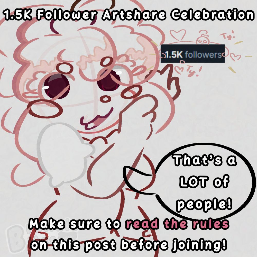 The text above the character reads: 1.5K Follower Artshare Celebration
The text below the character reads: Make sure to read the rules on this post before joining!
Cereza, my pink slime bartender oc, happily points to a screenshot of my follower count (1.5k followers) as she exclaims, "That's a LOT of people!" There is another, tiny Cereza holding up said screenshot with her tentacles with a few pink hearts floating around her. 