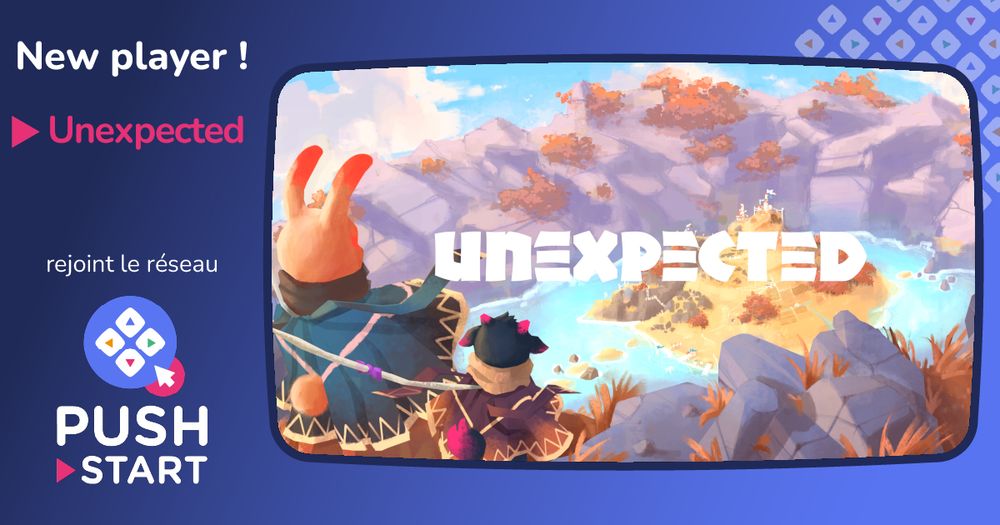 New Player ! Unexpected rejoint le réseau Push Start