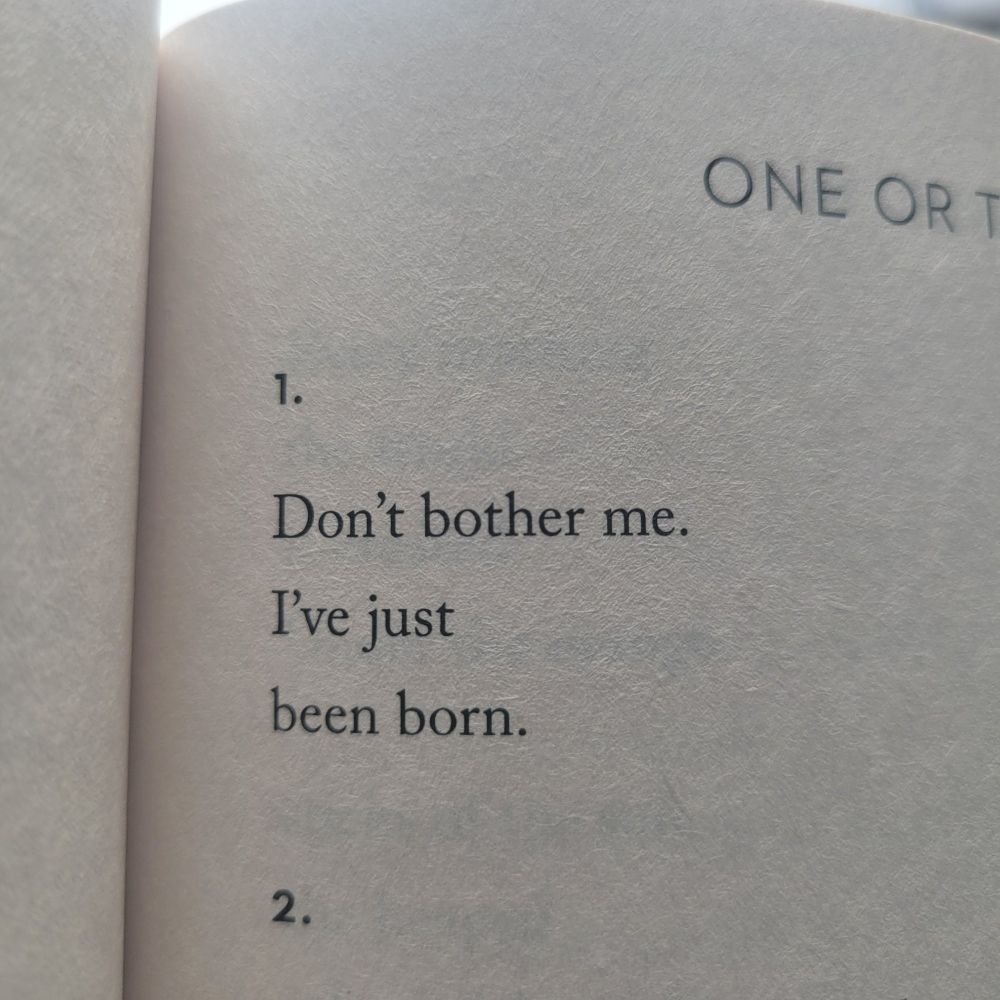 Image from the Mary Oliver poem, "One or Two Things" from her 1987 collection, Dream Work. Text reads: "1. Don't bother me. / I've just / been born."