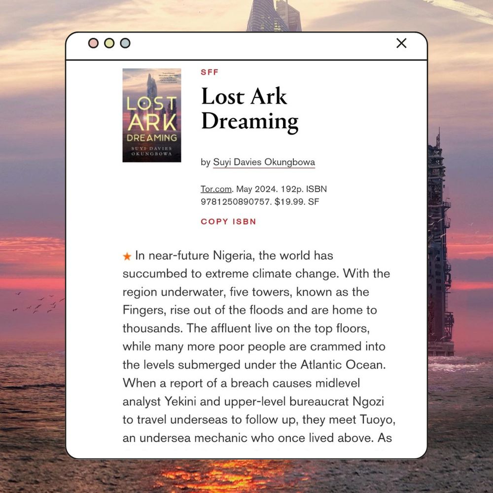 SFF
Lost Ark Dreaming by Suyi Davies Okungbowa
Tor.com. May 2024. 192p. ISBN 9781250890757. $19.99.

In near-future Nigeria, the world has succumbed to extreme climate change. With the region underwater, five towers, known as the Fingers, rise out of the floods and are home to thousands. The affluent live on the top floors, while many more poor people are crammed into the levels submerged under the Atlantic Ocean. When a report of a breach causes midlevel analyst Yekini and upper-level bureaucrat Ngozi to travel underseas to follow up, they meet Tuoyo, an undersea mechanic who once lived above.