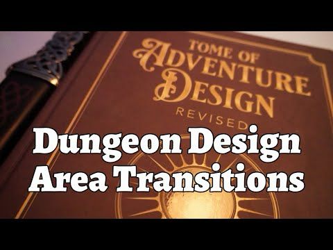 Tome of Adventure Design: Dungeon Design, Maps; Area Transitions