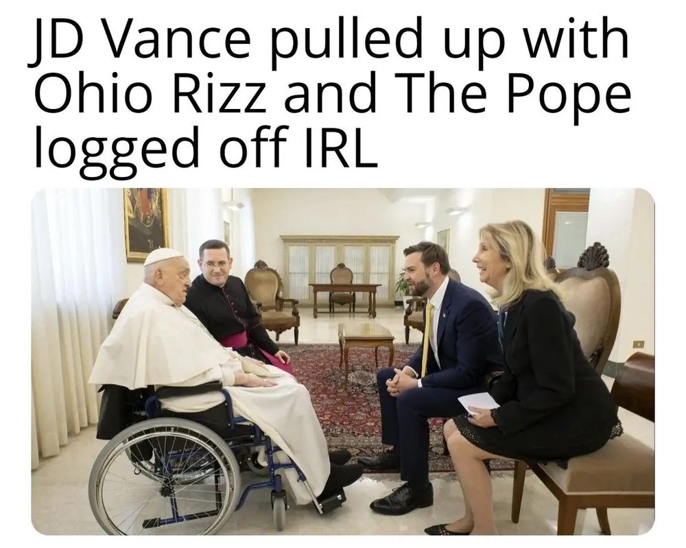 JD Vance sitting across from Pope Francis. Text says “JD Vance pulled up with Ohio Rizz and The Pope logged off IRL.”