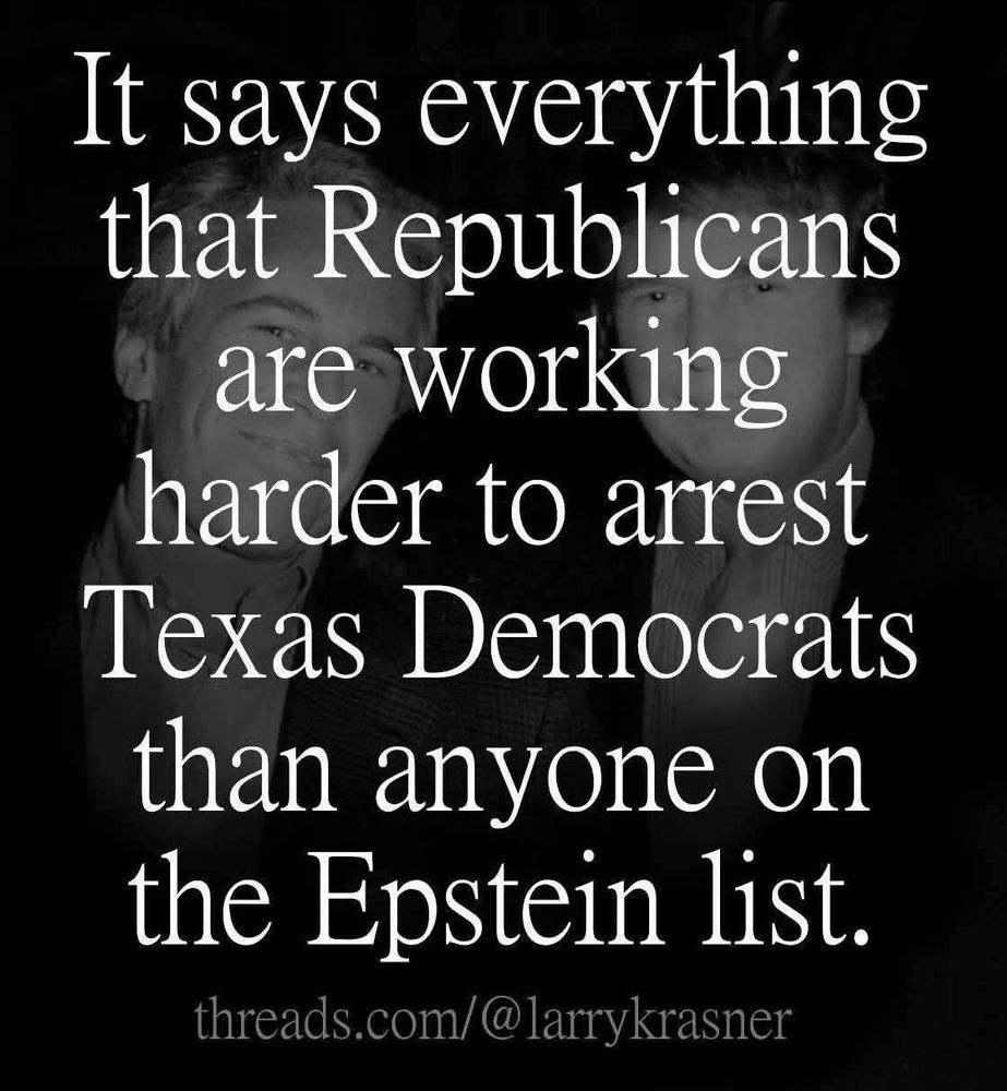 It says everything that Republicans are working harder to arrest Texas Democrats than anyone in the Epstein list.