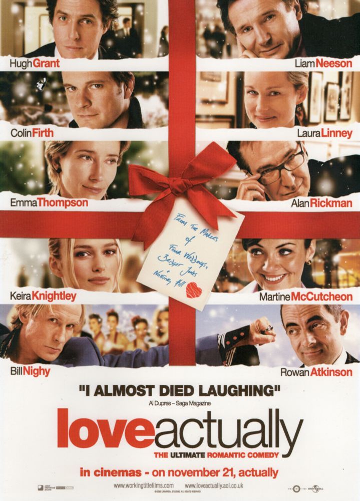 A publicity poster for the film Love Actually with a quote from me on it - I almost died laughing, given after the film company rang the hospital to see how I was doing. 