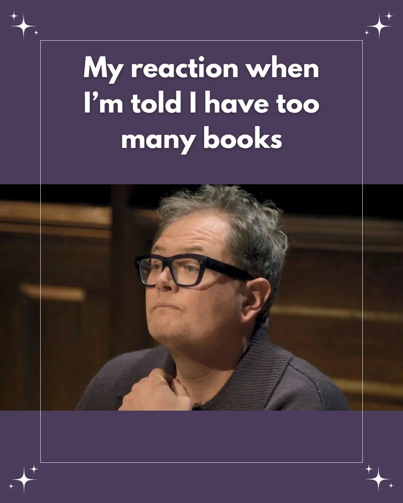 “My reaction when I’m told I have too many books” Alan Carr looking very offended.