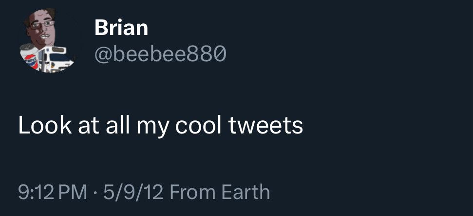 Brian
@beebee880
Look at all my cool tweets