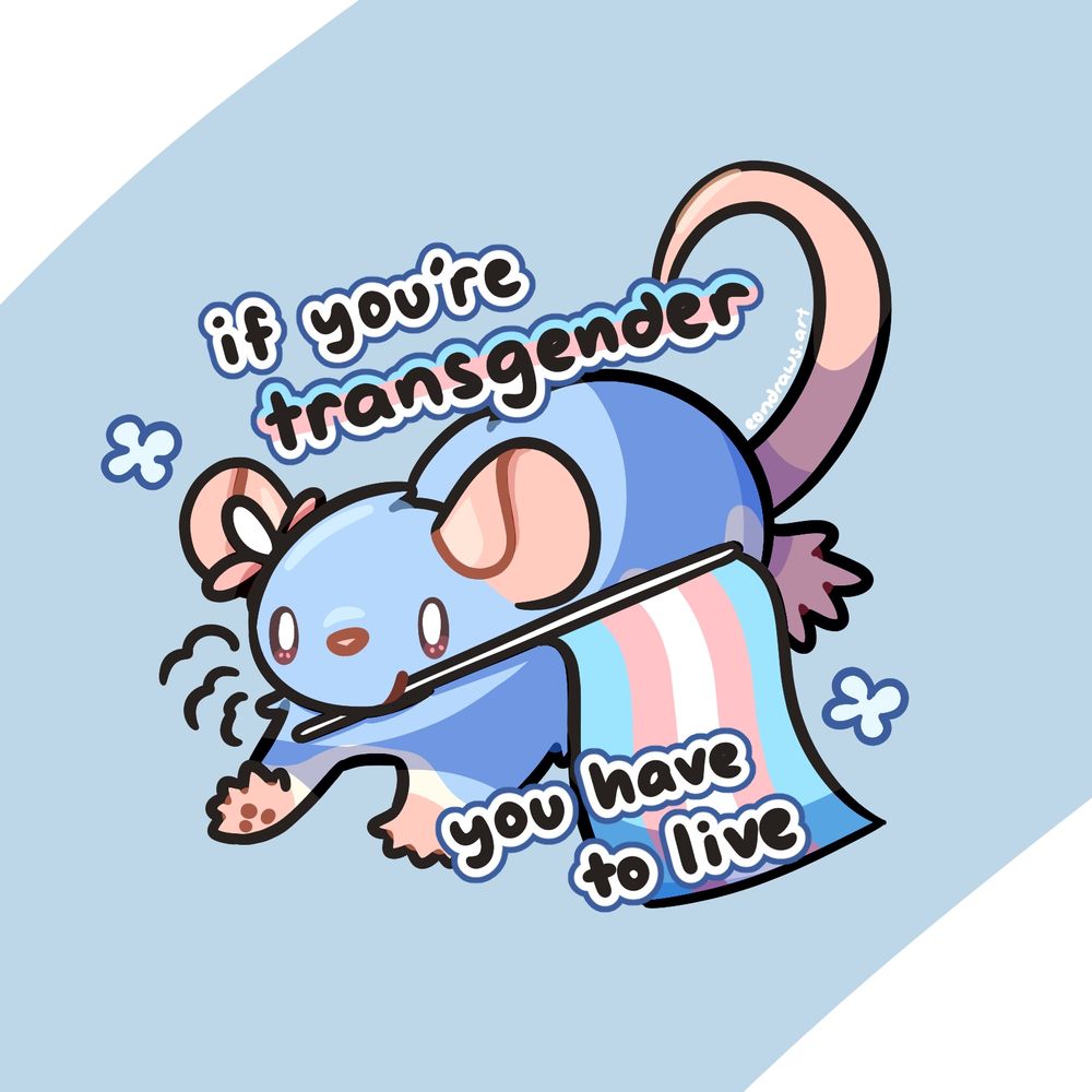 my rat OC Puff carries a transgender flag in their mouth as they run forward, smiling. text reads, "if you're transgender you have to live"